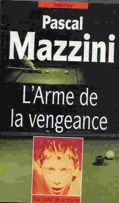 Pascal Mazzini – L’arme de la vengeance